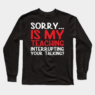 Sorry is my teaching Long Sleeve T-Shirt